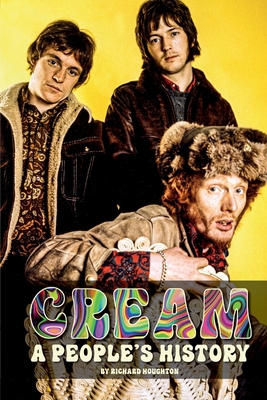 Cream - A People's History - Richard Houghton