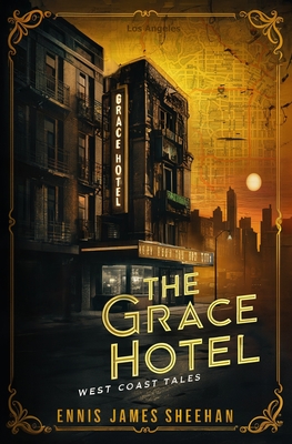 The Grace Hotel: West Coast Tales - Ennis James Sheehan