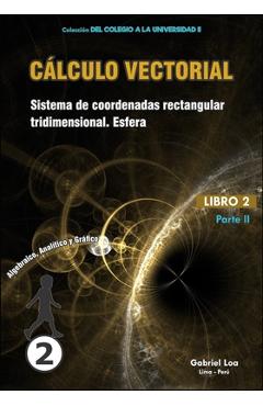 Coperta cărții 'Cálculo vectorial Libro 2-PARTE II: Sistema de coordenadas rectangulares tridimensionales. Esfera - Gabriel Loa'