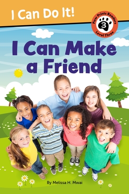 I Can Make a Friend! - Melissa H. Mwai