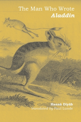 The Man Who Wrote Aladdin: The Life and Times of Hannā Diyāb - Hannā Diyāb