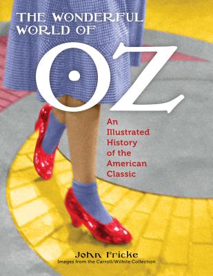 Coperta cărții 'The Wonderful World of Oz: An Illustrated History of the American Classic -'