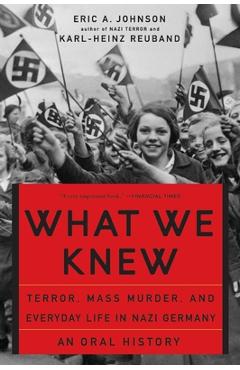 Coperta cărții 'What We Knew: Terror, Mass Murder, and Everyday Life in Nazi Germany - Eric A. Johnson'