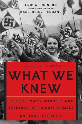 Coperta cărții 'What We Knew: Terror, Mass Murder, and Everyday Life in Nazi Germany - Eric A. Johnson'