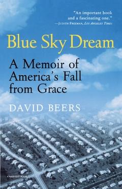 Coperta cărții 'Blue Sky Dream: A Memoir of American (Ameri)Ca's Fall from Grace - David Beers'