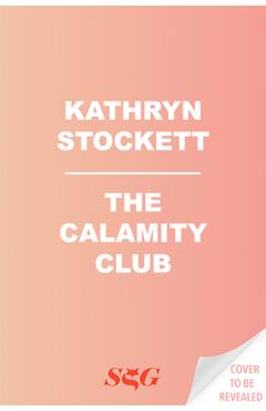 Coperta cărții 'The Calamity Club - Kathryn Stockett'