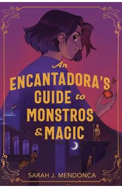 Coperta cărții 'An Encantadora's Guide to Monstros and Magic - Sarah J. Mendonca'