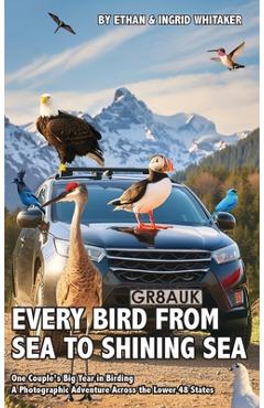 Coperta cărții 'Every Bird from Sea to Shining Sea: One Couple's Big Year in Birding - A Photographic Adventure Across the Lower 48'