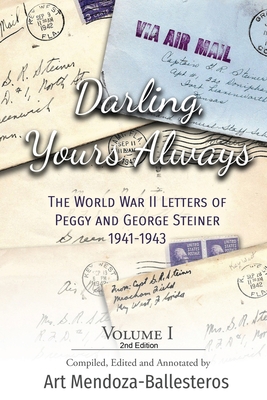 Darling, Yours Always: The WWII Letters of Peggy and George Steiner, Volume I, 2nd edition - Art Mendoza-ballesteros