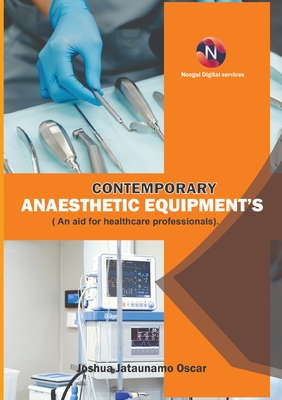 Contemporary Anaesthetic Equipments.: An Aid for Healthcare Professionals. - Joshua Jataunamo Oscar