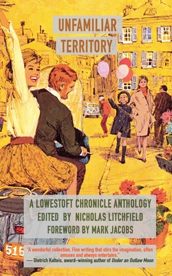 Unfamiliar Territory: A Lowestoft Chronicle Anthology - Nicholas Litchfield