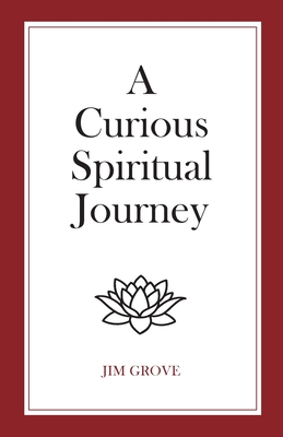 A Curious Spiritual Journey - Jim Grove