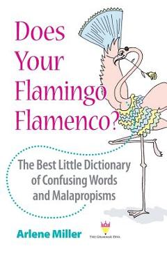 Coperta cărții 'Does Your Flamingo Flamenco? The Best Little Dictionary of Confusing Words and Malapropisms - Arlene Miller'