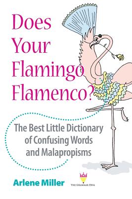 Coperta cărții 'Does Your Flamingo Flamenco? The Best Little Dictionary of Confusing Words and Malapropisms - Arlene Miller'