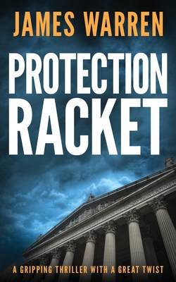 Protection Racket: A gripping thriller with a great twist - James Warren