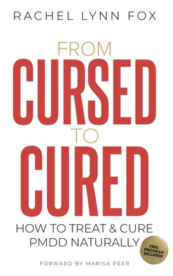 From Cursed to Cured: How to Treat & Cure PMDD Naturally - Rachel Lynn Fox