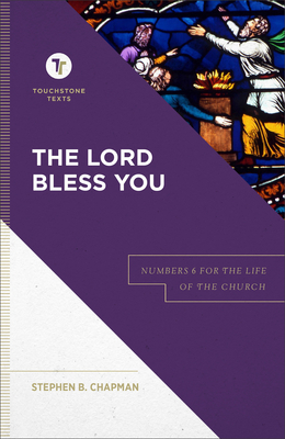 The Lord Bless You: Numbers 6 for the Life of the Church - Stephen B. Chapman