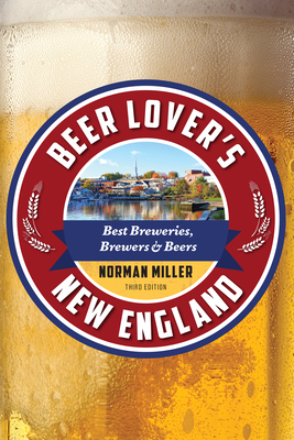Beer Lover's New England: Best Breweries, Brewers & Beers - Norman Miller