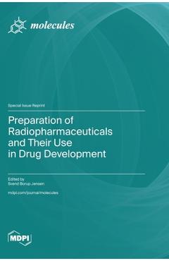 Coperta cărții 'Preparation of Radiopharmaceuticals and Their Use in Drug Development - Svend Borup Jensen'