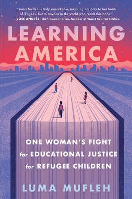 Coperta cărții 'Learning America: One Woman's Fight for Educational Justice for Refugee Children - Luma Mufleh'