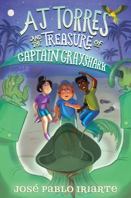 Aj Torres and the Treasure of Captain Grayshark - José Pablo Iriarte