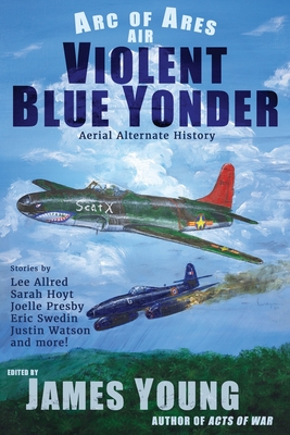 Violent Blue Yonder: Aerial Alternate History - Lee Allred