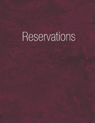 Reservations: Reservation Book Burgundy - Daily table bookings for restaurant- 365 pages - Time Planner For Restaurants