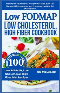 Poza produsului Low FODMAP, Low Cholesterol, High Fiber Cookbook: Transform Your Health, Prevent Diseases, Burn Fat, Manage IBS Symptoms, and Promote a Healthy Gut Mi - Joe Miller Rd