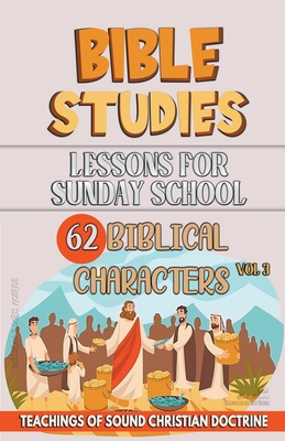 Lessons for Sunday School: 62 Biblical Characters - Bible Sermons