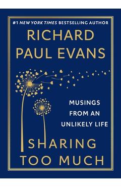 Poza produsului Sharing Too Much: Musings from an Unlikely Life - Richard Paul Evans