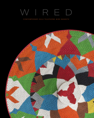 Wired: Contemporary Zulu Telephone Wire Baskets - David Arment