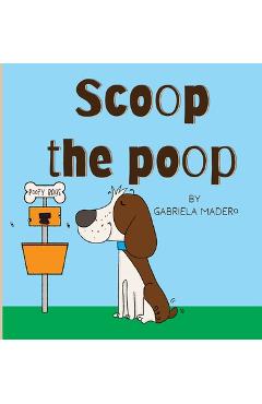 Poza produsului Scoop the poop - Gabriela Madero