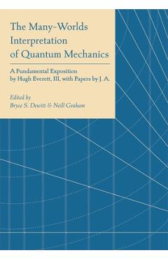 Coperta cărții 'The Many-Worlds Interpretation of Quantum Mechanics: A Fundamental Exposition by Hugh Everett, III, with Papers by J.'