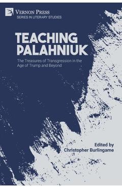 Coperta cărții 'Teaching Palahniuk: The Treasures of Transgression in the Age of Trump and Beyond - Christopher Burlingame'