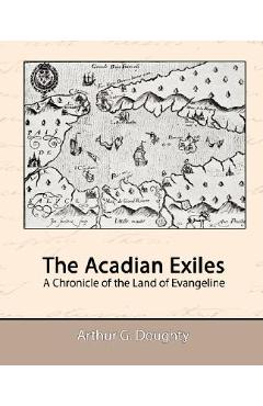 Coperta cărții 'The Acadian Exiles - A Chronicle of the Land of Evangeline - Arthur G. Doughty'