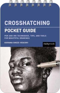 Crosshatching: Pocket Guide: Pen and Ink Techniques, Tips, and Tools for Beautiful Drawings - Giovana Ghizzi Vescovi