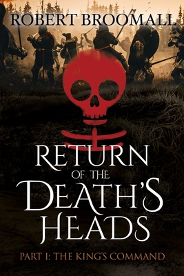 Coperta cărții 'RETURN OF THE DEATH'S HEADS, Part I: THE KING'S COMMAND: Roger of Huntley and the French Invasion of England - Robert'