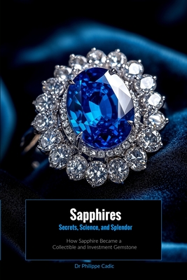 Coperta cărții 'Sapphires: Secrets, Science, and Splendor: How Sapphire Became a Collectible and Investment Gemstone - Philippe Cadic'