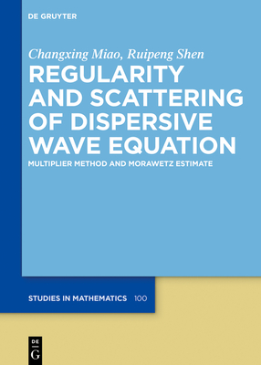 Regularity and Scattering of Dispersive Wave Equations: Multiplier Method and Morawetz Estimate - Changxing Miao