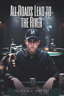 All Roads Lead to the River - Nicholas J. Addesso