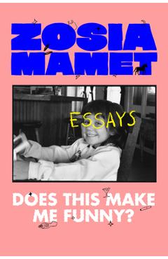 Coperta cărții 'Does This Make Me Funny?: Essays - Zosia Mamet'