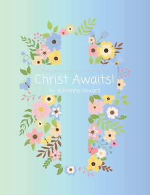 Christ Awaits!: Easter Speeches and Poems for God's Little Ones - Adrianna Howard