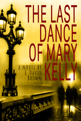 The Last Dance of Mary Kelly - E. David Brown