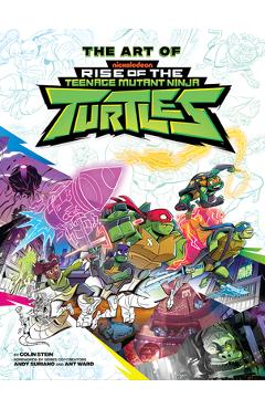 Coperta cărții 'The Art of Rise of the Teenage Mutant Ninja Turtles - Colin Stein'
