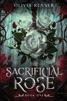 The Sacrificial Rose: Book One - Olivia Renner