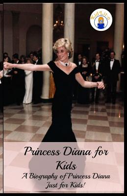 Princess Diana for Kids: A Biography of Princess Diana Just for Kids! - Presley Sara