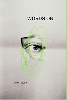 Words On: words on grief written in the days, weeks and months following my husband's Stage IV metastatic cancer diagnosis - Sara Tetlow