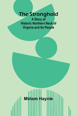 Coperta cărții 'The Stronghold: A Story of Historic Northern Neck of Virginia and Its People - Miriam Haynie'