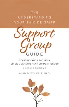 Coperta cărții 'The Understanding Your Suicide Grief Support Group Guide: Starting and Leading a Suicide Bereavement Support Group -'
