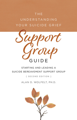 Coperta cărții 'The Understanding Your Suicide Grief Support Group Guide: Starting and Leading a Suicide Bereavement Support Group -'
